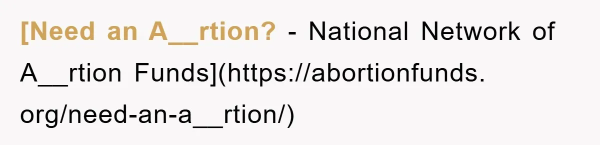 [Need an A__rtion? - National Network of A__rtion Funds](https://abortionfunds. org/need-an-a__rtion/)