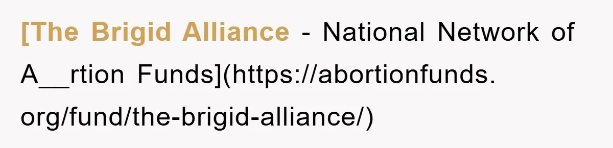 [The Brigid Alliance - National Network of A__rtion Funds](https://abortionfunds. org/fund/the-brigid-alliance/)