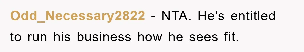 Odd_Necessary2822 − NTA. He's entitled to run his business how he sees fit.