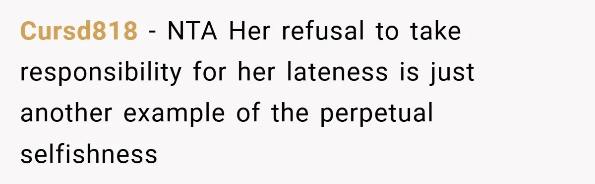 Cursd818 − NTA Her refusal to take responsibility for her lateness is just another example of the perpetual selfishness