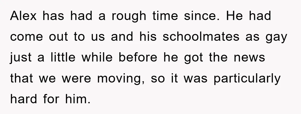 “It’s Just A Passion Project”, Man’s Comment About His Wife’s Career Sparks Family Feud Alex has had a rough time since. He had come out to us and his schoolmates as gay just a little while before he got the news that we were...