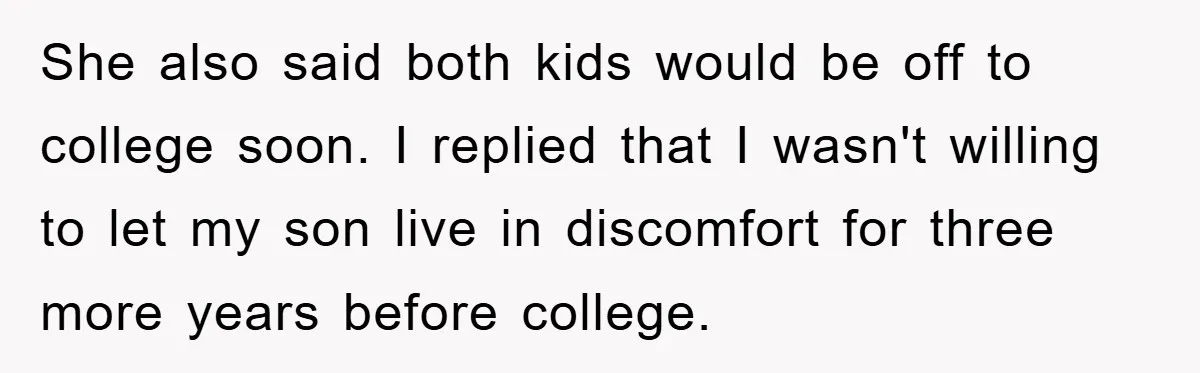 “It’s Just A Passion Project”, Man’s Comment About His Wife’s Career Sparks Family Feud She also said both kids would be off to college soon. I replied that I wasn't willing to let my son live in discomfort for three more years before college.
