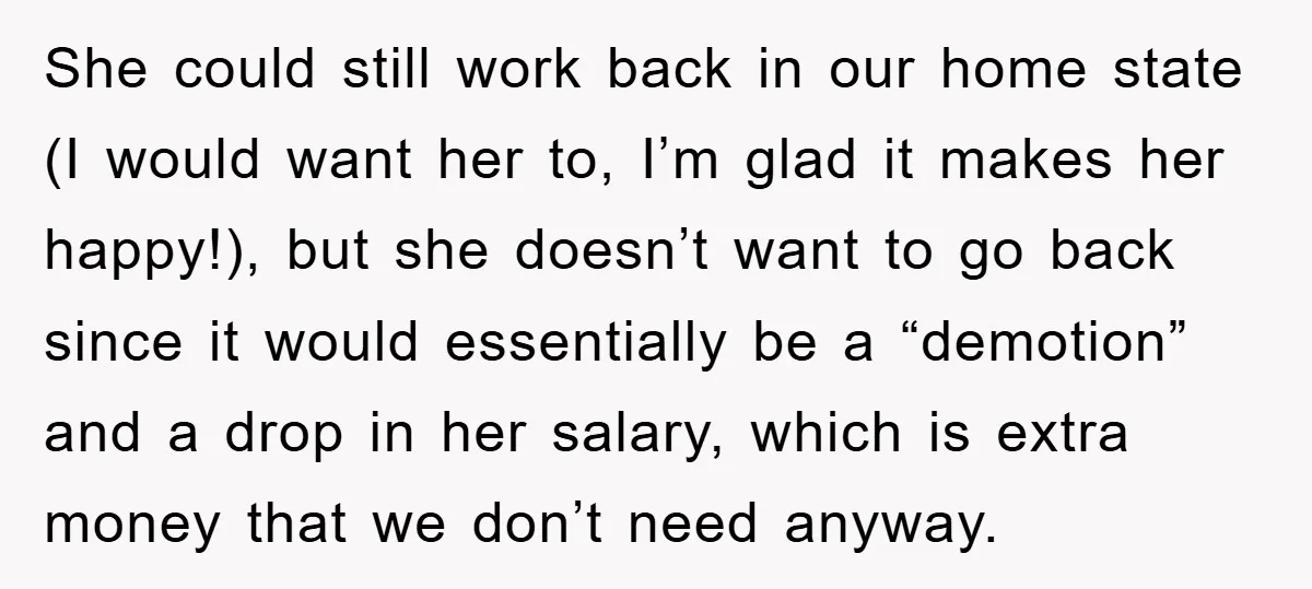 “It’s Just A Passion Project”, Man’s Comment About His Wife’s Career Sparks Family Feud She could still work back in our home state (I would want her to, I’m glad it makes her happy!), but she doesn’t want to go back since it would...