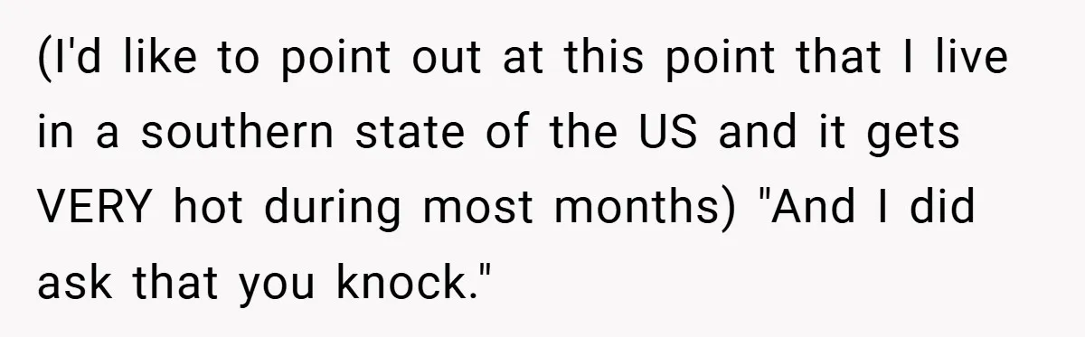 (I'd like to point out at this point that I live in a southern state of the US and it gets VERY hot during most months) "And I did ask...