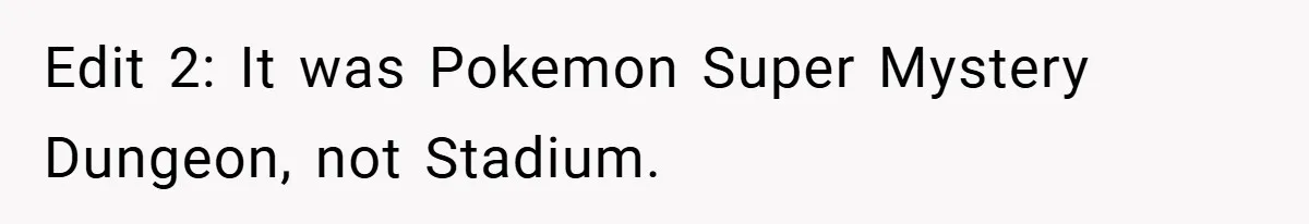 Edit 2: It was Pokemon Super Mystery Dungeon, not Stadium.