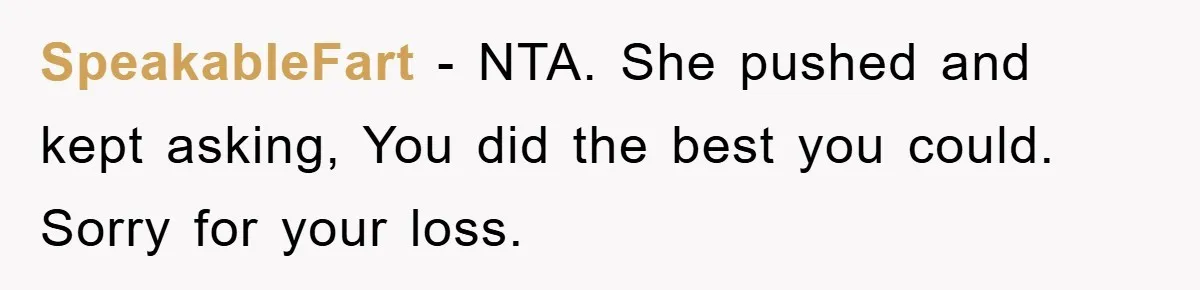 SpeakableFart − NTA. She pushed and kept asking, You did the best you could. Sorry for your loss.