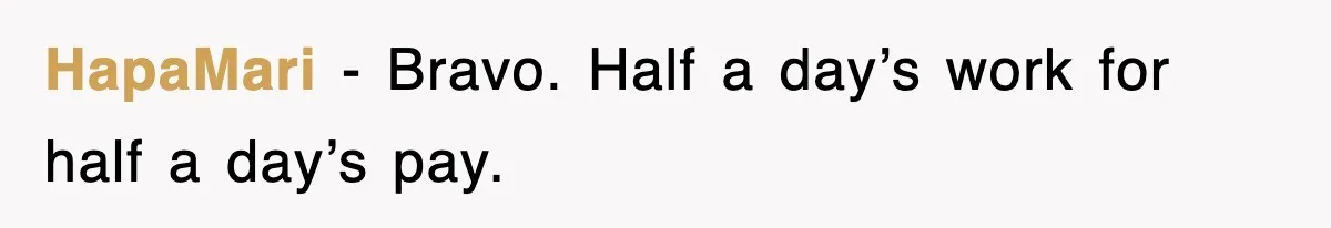 HapaMari − Bravo. Half a day’s work for half a day’s pay.