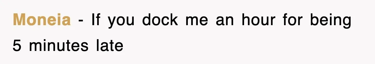 Moneia − If you dock me an hour for being 5 minutes late