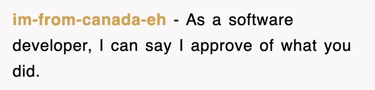 im-from-canada-eh − As a software developer, I can say I approve of what you did.