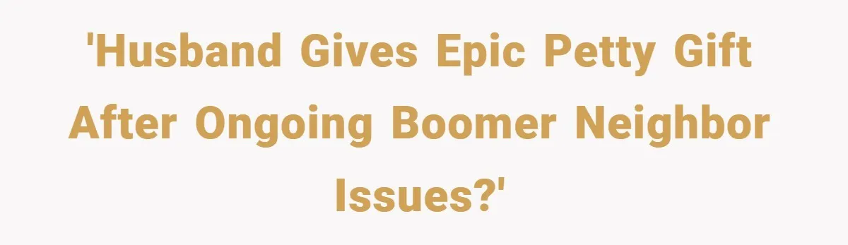 Neighbor Hated Their Light, Their Dog, Their Trash Can—So The Husband Left Him One Last Surprise 'Husband gives epic petty gift after ongoing boomer neighbor issues?'