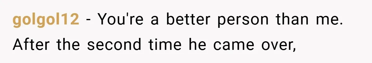 Neighbor Hated Their Light, Their Dog, Their Trash Can—So The Husband Left Him One Last Surprise golgol12 − You're a better person than me. After the second time he came over,