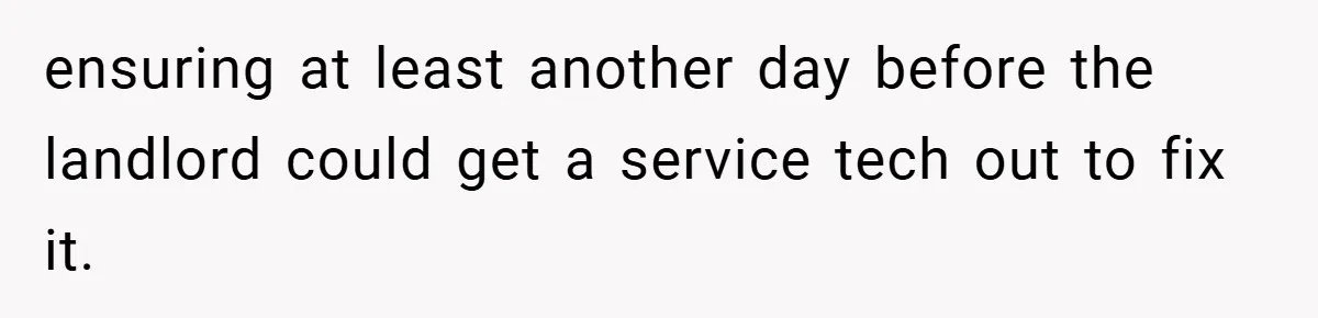 Neighbor Hated Their Light, Their Dog, Their Trash Can—So The Husband Left Him One Last Surprise ensuring at least another day before the landlord could get a service tech out to fix it.