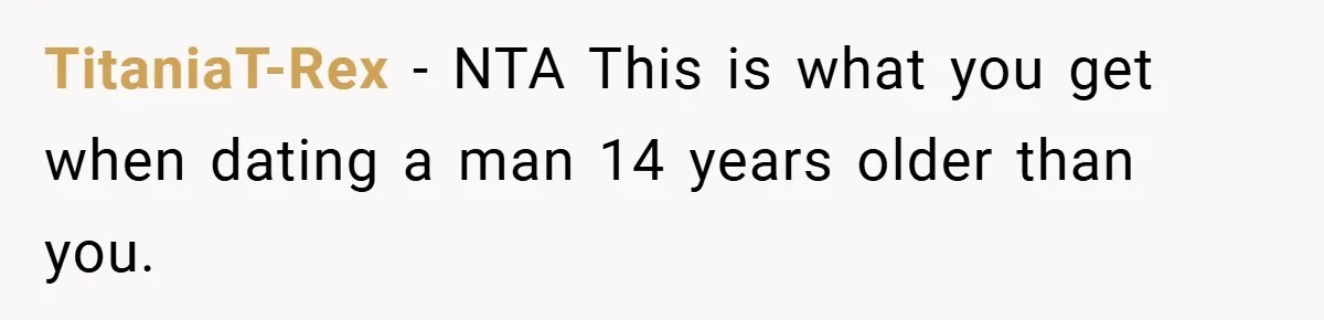 TitaniaT-Rex − NTA This is what you get when dating a man 14 years older than you.