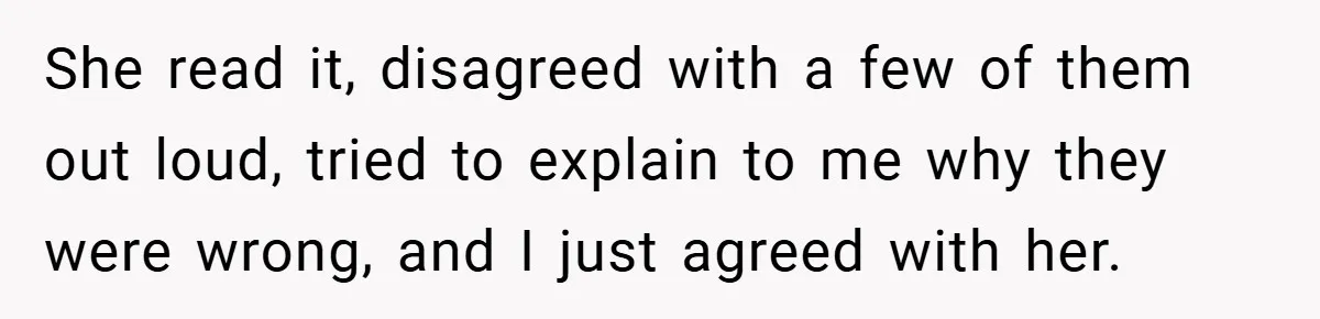 She read it, disagreed with a few of them out loud, tried to explain to me why they were wrong, and I just agreed with her.