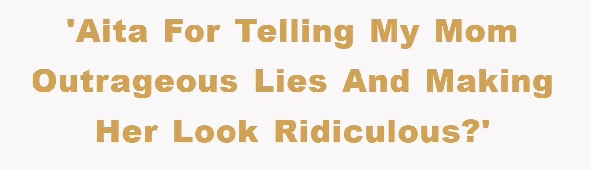 Mom Couldn’t Stop Asking Personal Questions, So Her Daughter Fought Back With Creative Lies 'AITA for telling my mom outrageous lies and making her look ridiculous?'