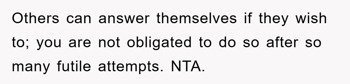 Mom Couldn’t Stop Asking Personal Questions, So Her Daughter Fought Back With Creative Lies Others can answer themselves if they wish to; you are not obligated to do so after so many futile attempts. NTA.