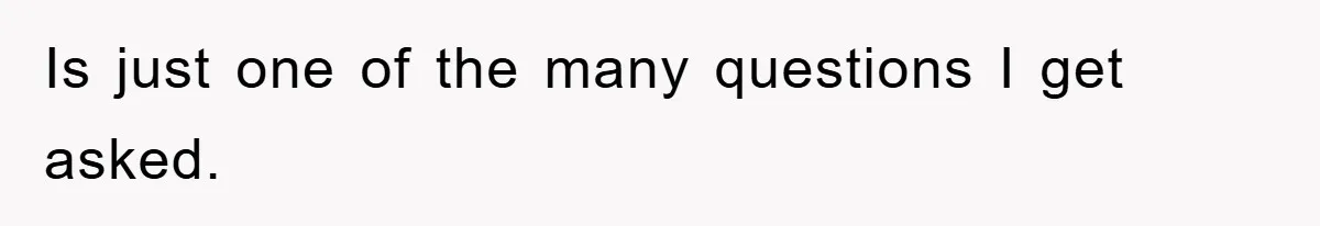 Mom Couldn’t Stop Asking Personal Questions, So Her Daughter Fought Back With Creative Lies Is just one of the many questions I get asked.