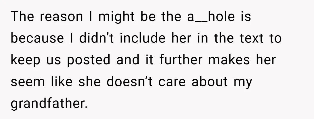 The reason I might be the a__hole is because I didn’t include her in the text to keep us posted and it further makes her seem like she doesn’t care...