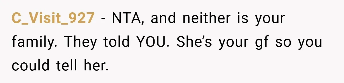 C_Visit_927 − NTA, and neither is your family. They told YOU. She’s your gf so you could tell her.