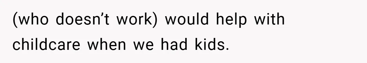 He Watched His Parents Favor His Sister for Years - Now He’s Refusing to Let Them Do It to His Daughter (who doesn’t work) would help with childcare when we had kids.