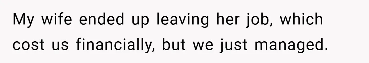 He Watched His Parents Favor His Sister for Years - Now He’s Refusing to Let Them Do It to His Daughter My wife ended up leaving her job, which cost us financially, but we just managed.