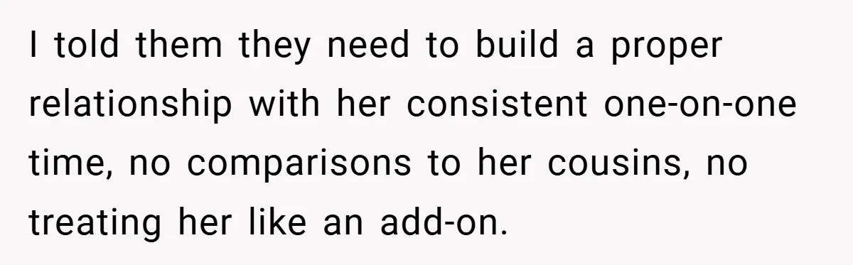 He Watched His Parents Favor His Sister for Years - Now He’s Refusing to Let Them Do It to His Daughter I told them they need to build a proper relationship with her consistent one‑on‑one time, no comparisons to her cousins, no treating her like an add‑on.