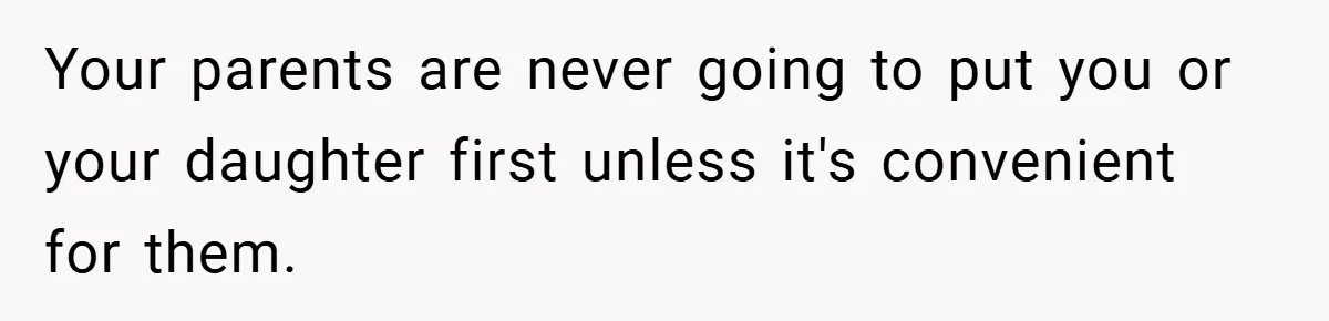 He Watched His Parents Favor His Sister for Years - Now He’s Refusing to Let Them Do It to His Daughter Your parents are never going to put you or your daughter first unless it's convenient for them.