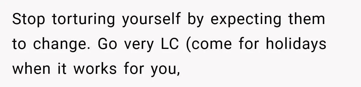 He Watched His Parents Favor His Sister for Years - Now He’s Refusing to Let Them Do It to His Daughter Stop torturing yourself by expecting them to change. Go very LC (come for holidays when it works for you,