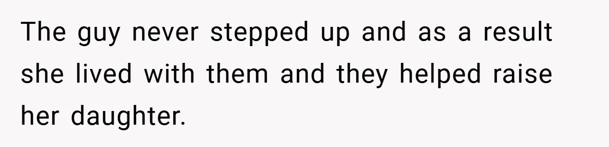 He Watched His Parents Favor His Sister for Years - Now He’s Refusing to Let Them Do It to His Daughter The guy never stepped up and as a result she lived with them and they helped raise her daughter.
