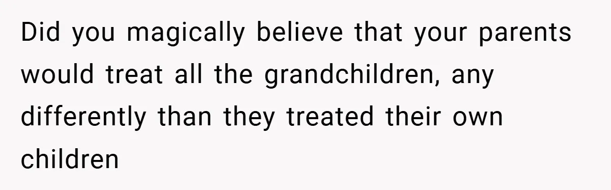 He Watched His Parents Favor His Sister for Years - Now He’s Refusing to Let Them Do It to His Daughter Did you magically believe that your parents would treat all the grandchildren, any differently than they treated their own children