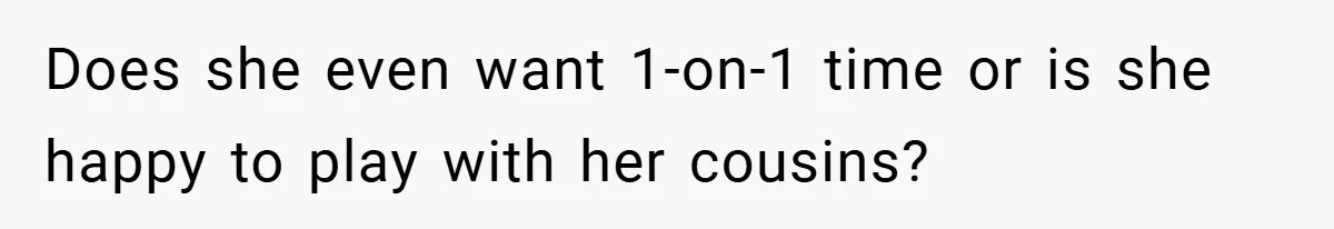 He Watched His Parents Favor His Sister for Years - Now He’s Refusing to Let Them Do It to His Daughter Does she even want 1-on-1 time or is she happy to play with her cousins?