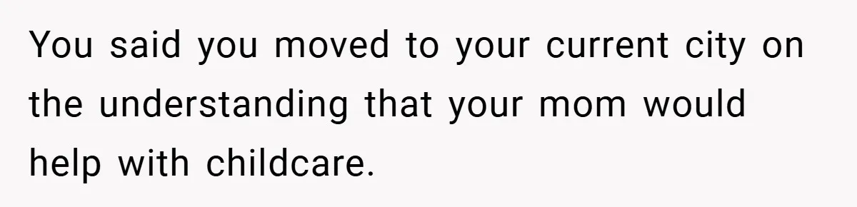 He Watched His Parents Favor His Sister for Years - Now He’s Refusing to Let Them Do It to His Daughter You said you moved to your current city on the understanding that your mom would help with childcare.