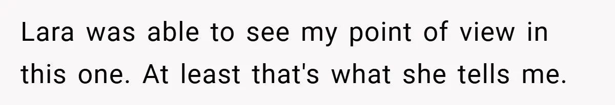 Lara was able to see my point of view in this one. At least that's what she tells me.