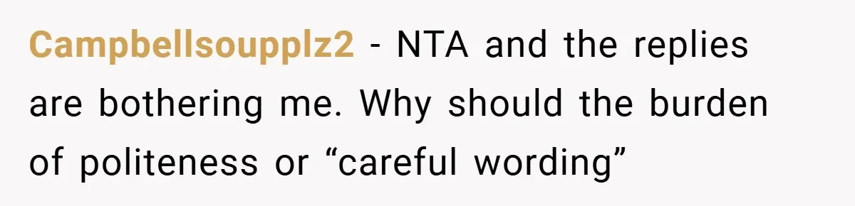 Campbellsoupplz2 − NTA and the replies are bothering me. Why should the burden of politeness or “careful wording”
