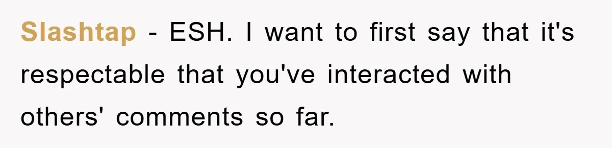 Slashtap − ESH. I want to first say that it's respectable that you've interacted with others' comments so far.