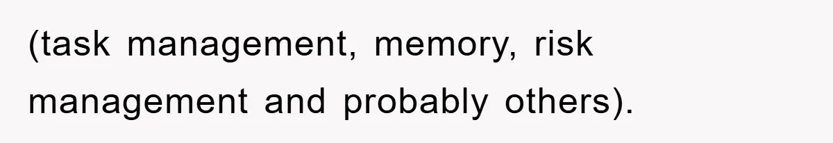 (task management, memory, risk management and probably others).