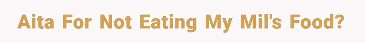 AITA for not eating my MIL's food?