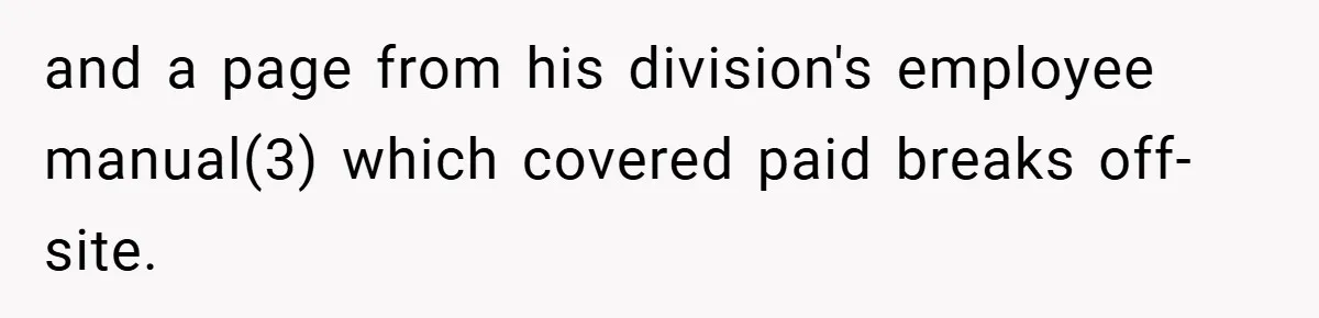 and a page from his division's employee manual(3) which covered paid breaks off-site.