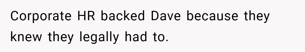 Corporate HR backed Dave because they knew they legally had to.