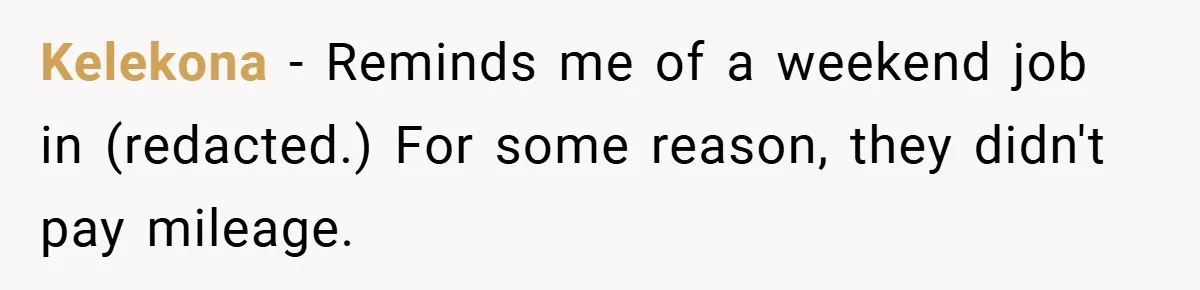 Kelekona − Reminds me of a weekend job in (redacted.) For some reason, they didn't pay mileage.
