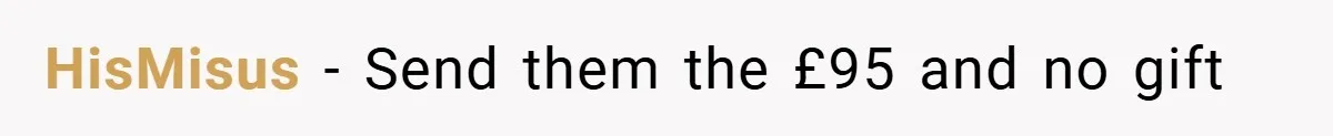HisMisus − Send them the £95 and no gift