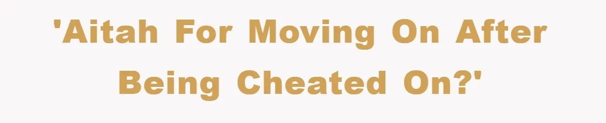 'AITAH for moving on after being cheated on?'