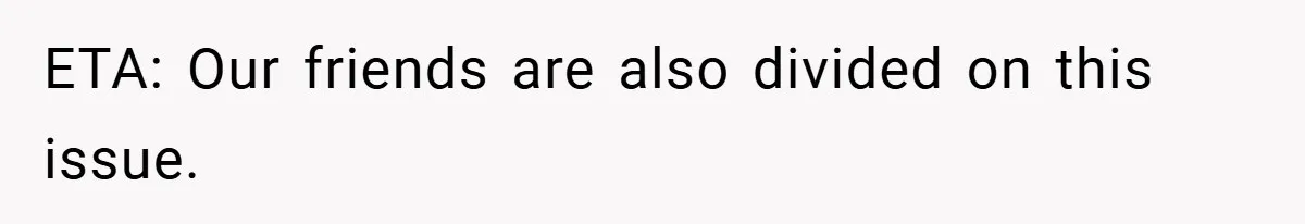 ETA: Our friends are also divided on this issue. ​
