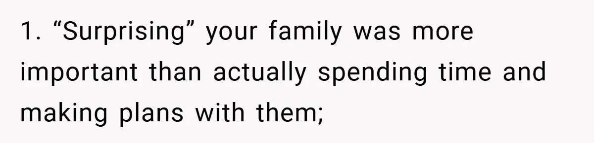 1. “Surprising” your family was more important than actually spending time and making plans with them;