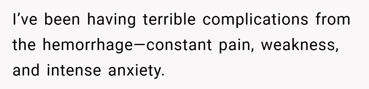He Laughed While She Cried with Their Newborns - So She Took a Swing at His Golf Clubs I’ve been having terrible complications from the hemorrhage—constant pain, weakness, and intense anxiety.