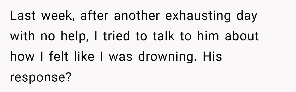 He Laughed While She Cried with Their Newborns - So She Took a Swing at His Golf Clubs Last week, after another exhausting day with no help, I tried to talk to him about how I felt like I was drowning. His response?