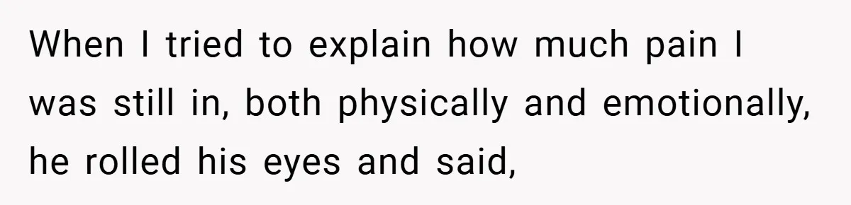 He Laughed While She Cried with Their Newborns - So She Took a Swing at His Golf Clubs When I tried to explain how much pain I was still in, both physically and emotionally, he rolled his eyes and said,