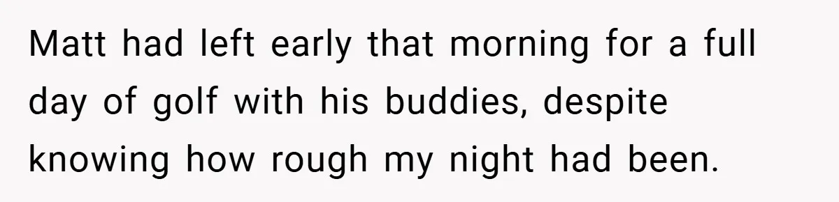 He Laughed While She Cried with Their Newborns - So She Took a Swing at His Golf Clubs Matt had left early that morning for a full day of golf with his buddies, despite knowing how rough my night had been.