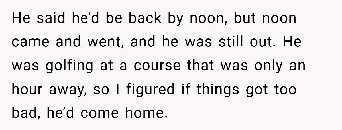 He Laughed While She Cried with Their Newborns - So She Took a Swing at His Golf Clubs He said he'd be back by noon, but noon came and went, and he was still out. He was golfing at a course that was only an hour away, so...