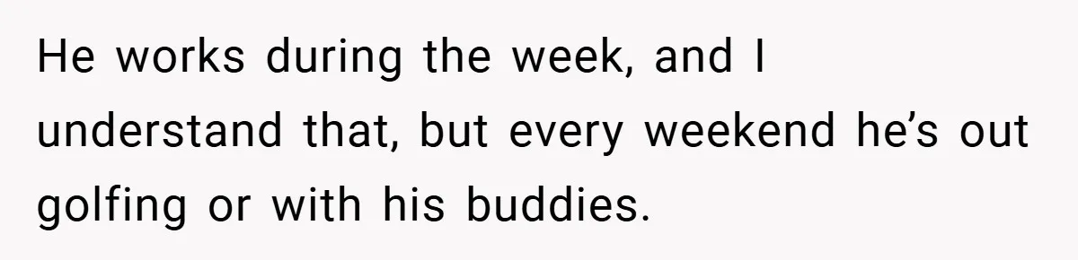 He Laughed While She Cried with Their Newborns - So She Took a Swing at His Golf Clubs He works during the week, and I understand that, but every weekend he’s out golfing or with his buddies.